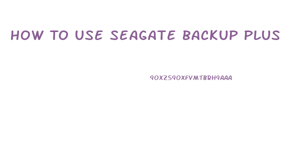 How To Use Seagate Backup Plus Slim On Mac And Pc