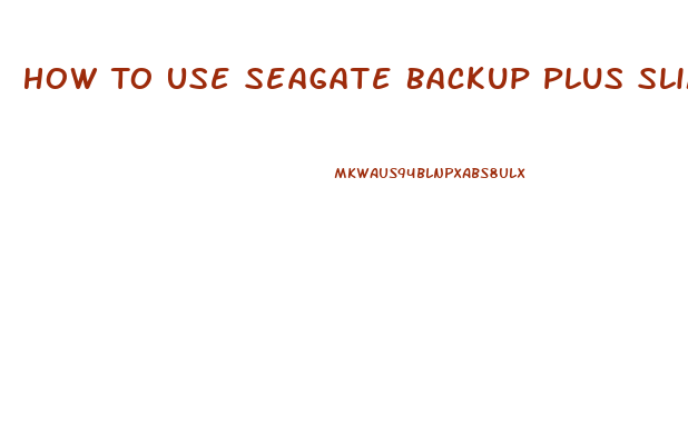 How To Use Seagate Backup Plus Slim On Mac