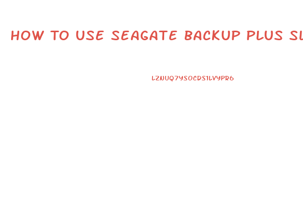 How To Use Seagate Backup Plus Slim On Windows