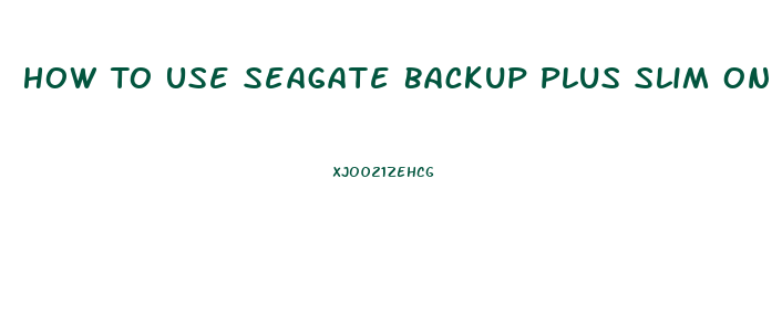 How To Use Seagate Backup Plus Slim On Windows