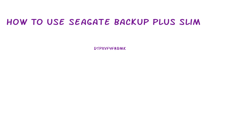 How To Use Seagate Backup Plus Slim