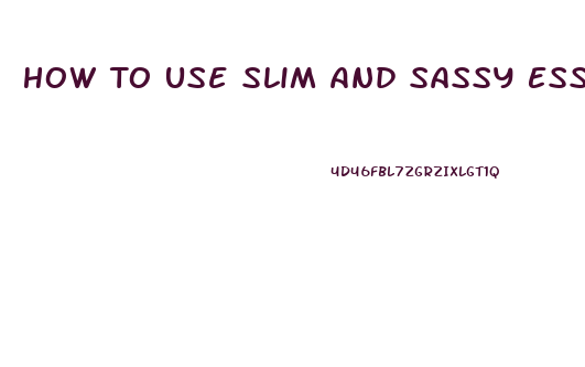 How To Use Slim And Sassy Essential Oil