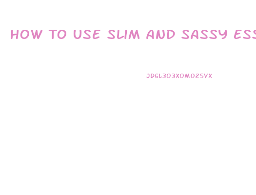 How To Use Slim And Sassy Essential Oil