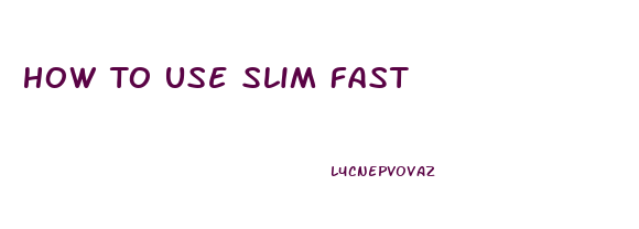 How To Use Slim Fast