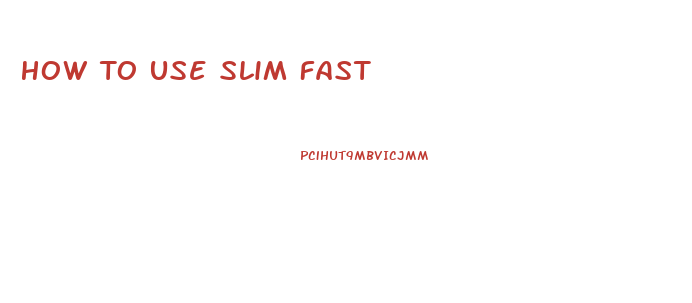 How To Use Slim Fast