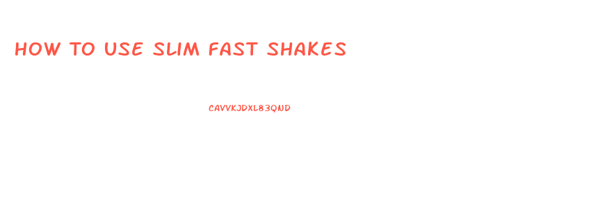 How To Use Slim Fast Shakes