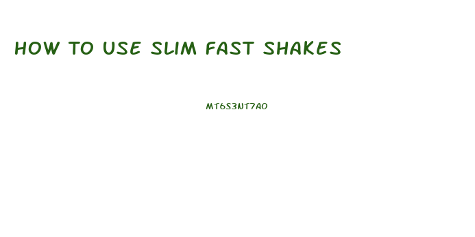 How To Use Slim Fast Shakes