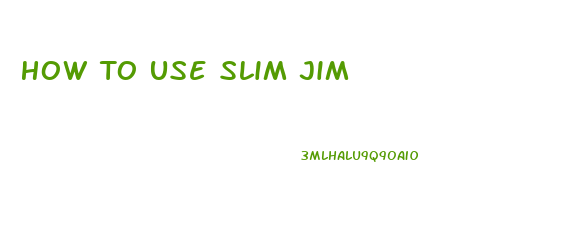 How To Use Slim Jim