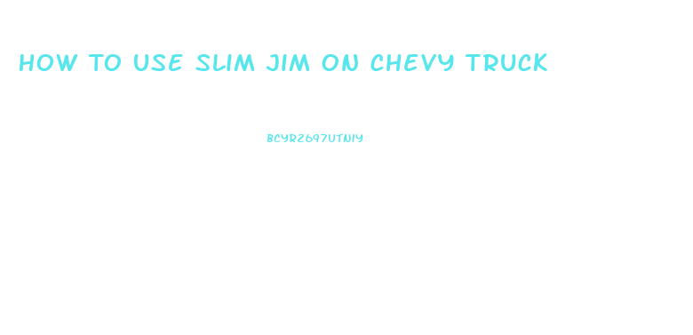 How To Use Slim Jim On Chevy Truck