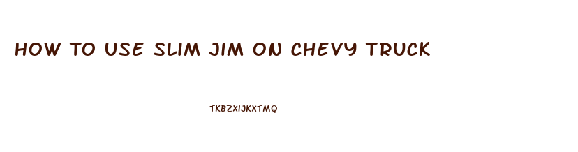 How To Use Slim Jim On Chevy Truck