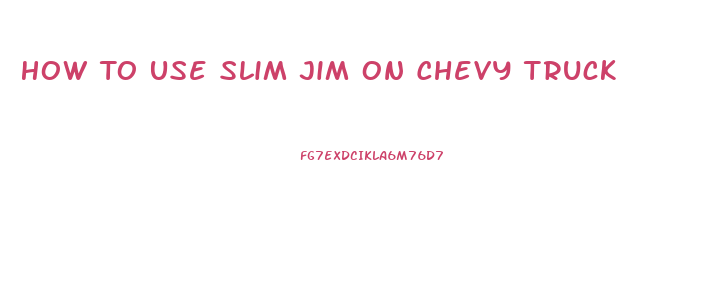 How To Use Slim Jim On Chevy Truck