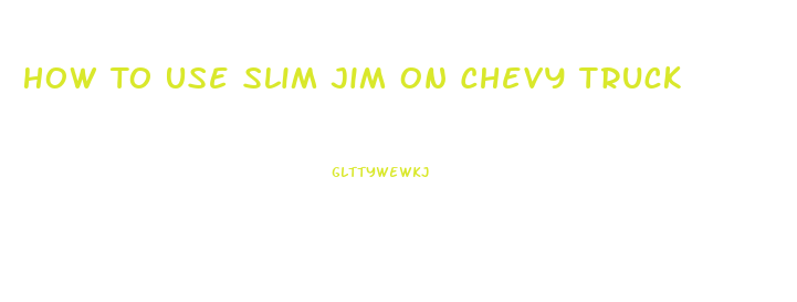 How To Use Slim Jim On Chevy Truck