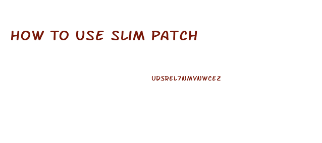 How To Use Slim Patch