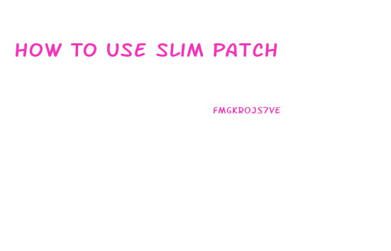 How To Use Slim Patch