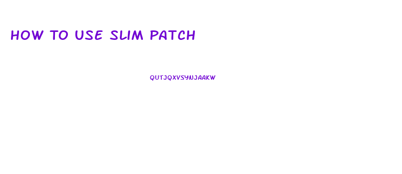 How To Use Slim Patch