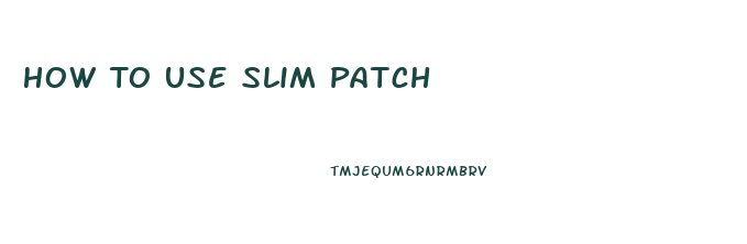 How To Use Slim Patch