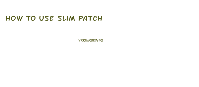 How To Use Slim Patch