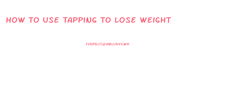 How To Use Tapping To Lose Weight