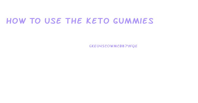 How To Use The Keto Gummies
