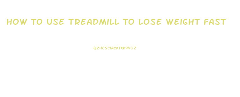 How To Use Treadmill To Lose Weight Fast