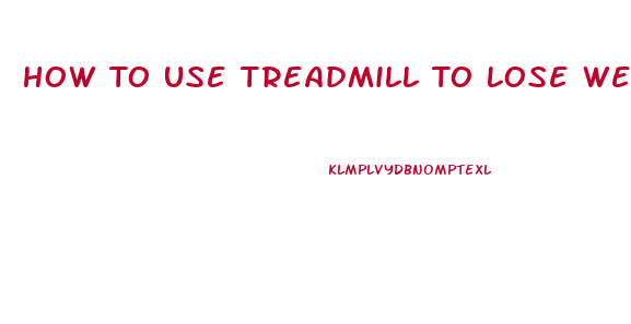 How To Use Treadmill To Lose Weight Fast