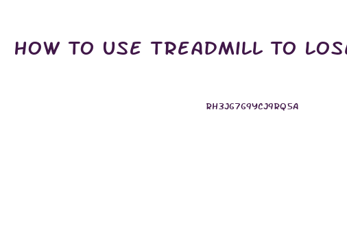 How To Use Treadmill To Lose Weight Fast