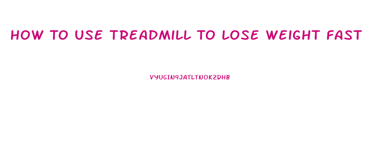 How To Use Treadmill To Lose Weight Fast