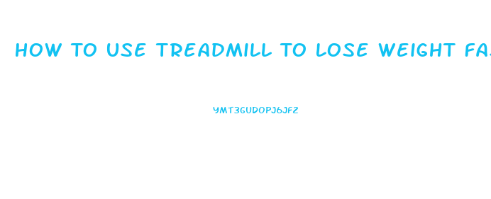 How To Use Treadmill To Lose Weight Fast