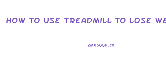 How To Use Treadmill To Lose Weight Fast