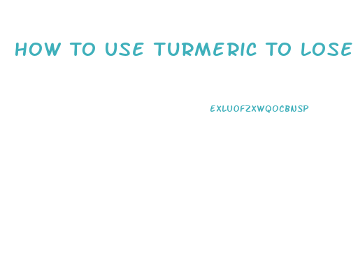 How To Use Turmeric To Lose Weight