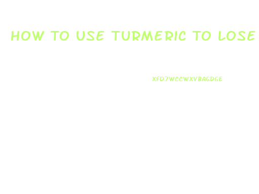 How To Use Turmeric To Lose Weight