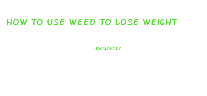 How To Use Weed To Lose Weight