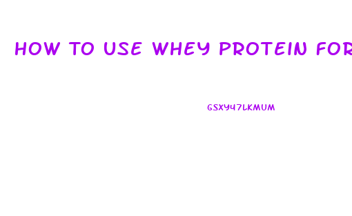 How To Use Whey Protein For Weight Lose
