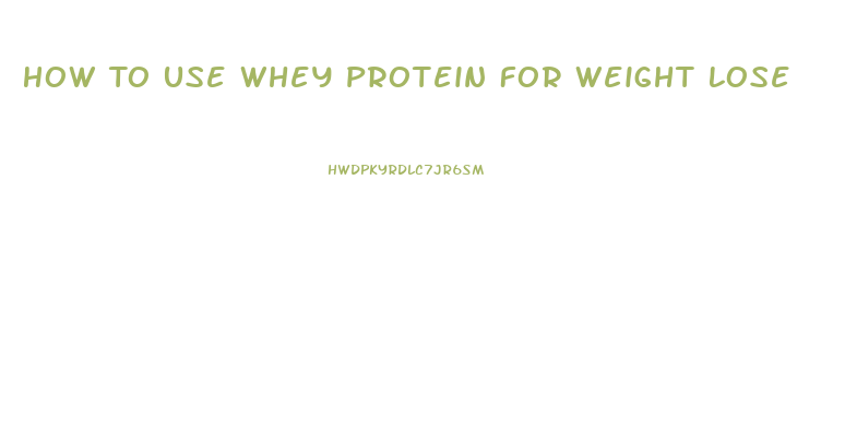 How To Use Whey Protein For Weight Lose