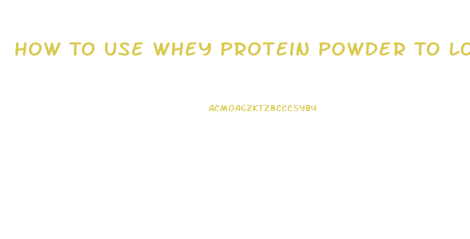 How To Use Whey Protein Powder To Lose Weight
