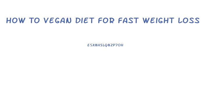 How To Vegan Diet For Fast Weight Loss