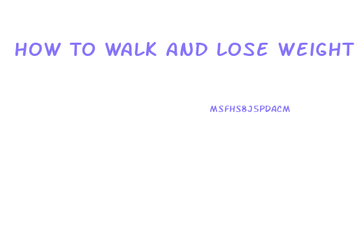 How To Walk And Lose Weight