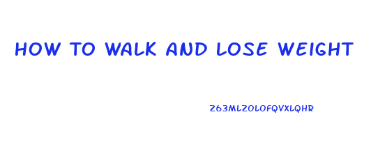 How To Walk And Lose Weight