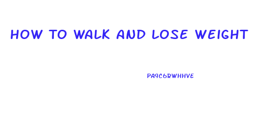 How To Walk And Lose Weight