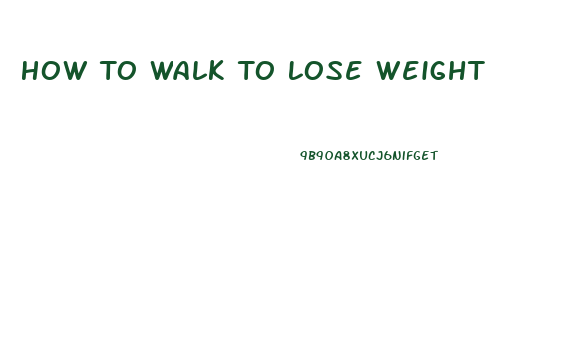 How To Walk To Lose Weight