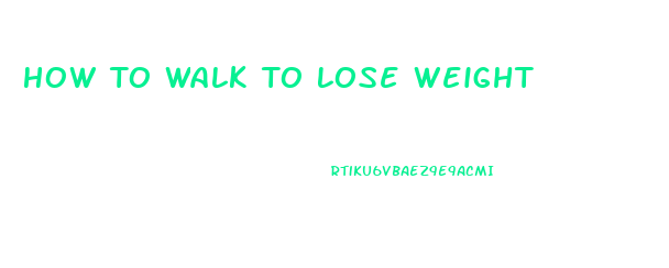 How To Walk To Lose Weight