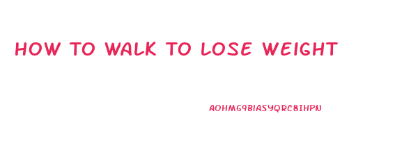 How To Walk To Lose Weight