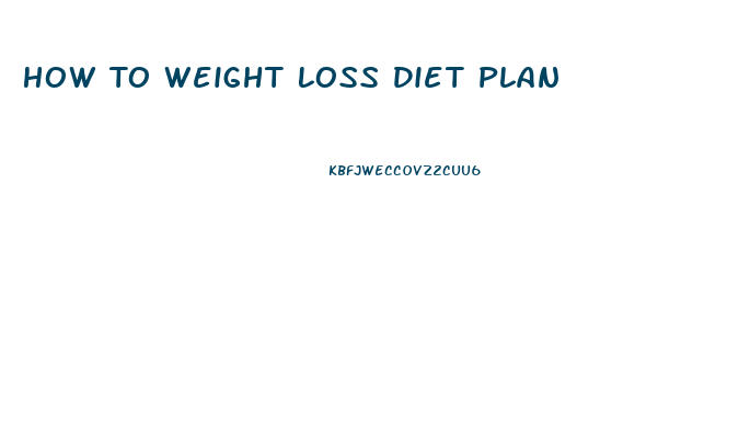 How To Weight Loss Diet Plan