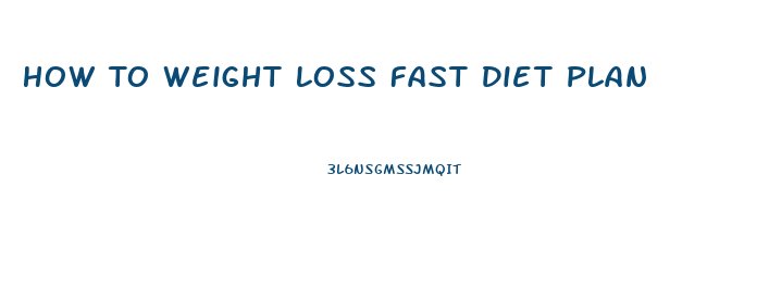 How To Weight Loss Fast Diet Plan
