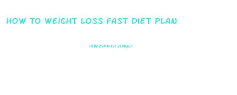 How To Weight Loss Fast Diet Plan