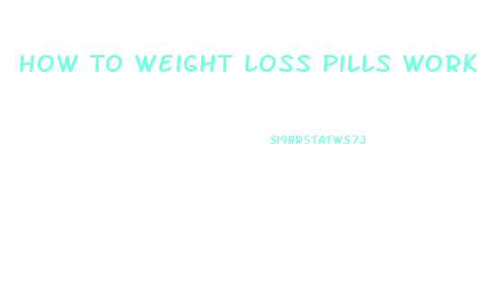 How To Weight Loss Pills Work