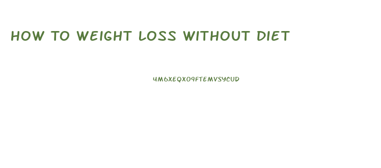 How To Weight Loss Without Diet