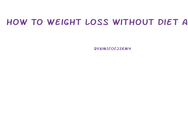 How To Weight Loss Without Diet And Exercise