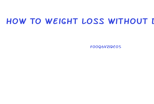 How To Weight Loss Without Dieting