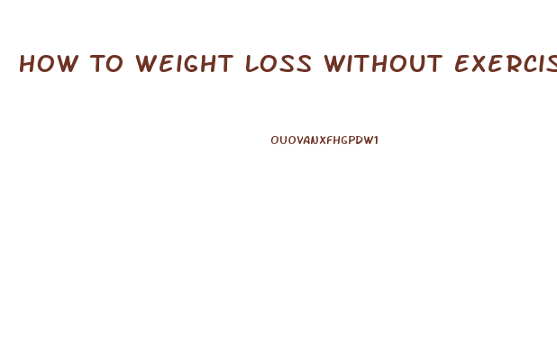 How To Weight Loss Without Exercise And Diet